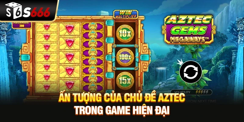 Ấn tượng của chủ đề Aztec trong game hiện đại