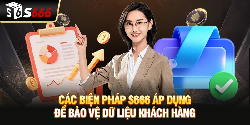 Các biện pháp S666 áp dụng để bảo vệ dữ liệu khách hàng