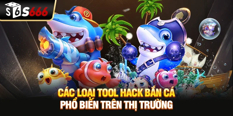 Các loại tool hack bắn cá phổ biến trên thị trường