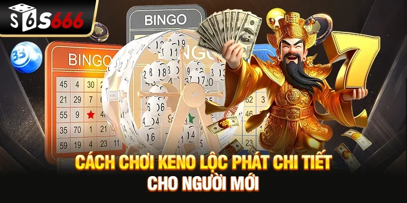 Keno Lộc Phát S666 - Bí Quyết Săn Thưởng Và Mẹo Chơi Bất Bại