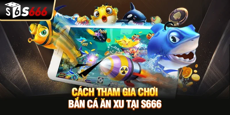 Bắn cá ăn xu – Trải nghiệm giải trí hấp dẫn và săn thưởng hiệu quả