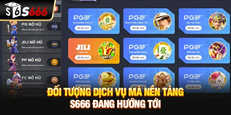 Đối tượng dịch vụ mà nền tảng S666 đang hướng tới