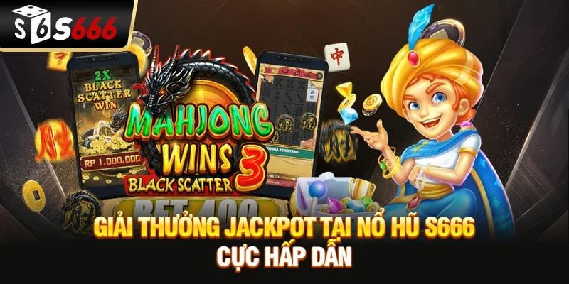 Giải thưởng Jackpot tại nổ hũ S666 cực hấp dẫn