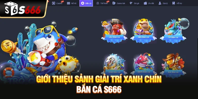 Giới thiệu sảnh giải trí xanh chín bắn cá S666