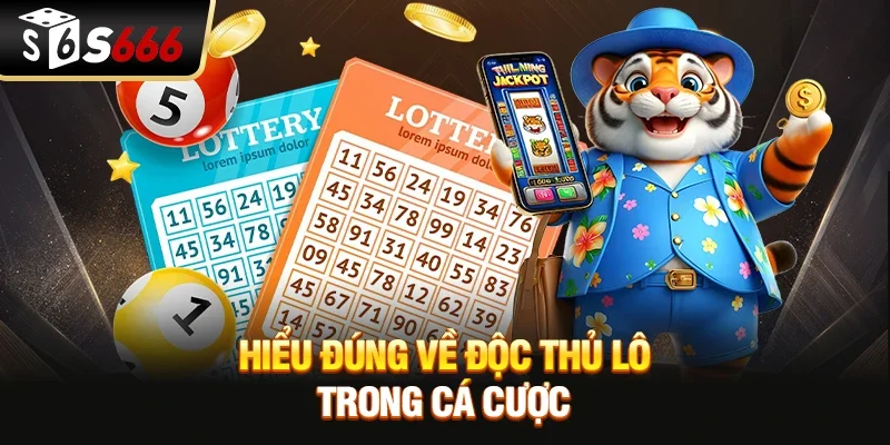 Hiểu đúng về Độc thủ lô trong cá cược