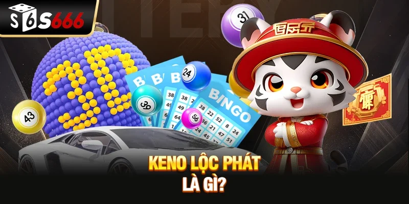 Keno lộc phát là gì?
