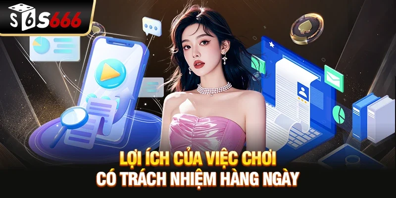 Lợi Ích Của Việc Chơi Có Trách Nhiệm Hàng Ngày