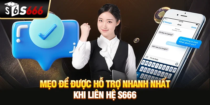 Mẹo để được hỗ trợ nhanh nhất khi liên hệ S666