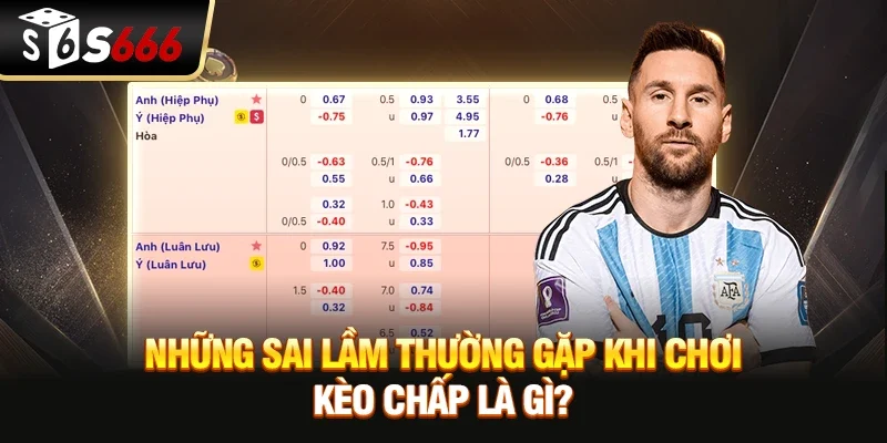 Những Sai Lầm Thường Gặp Khi Chơi Kèo Chấp Là Gì?