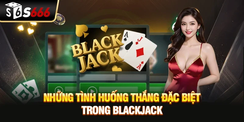 Những tình huống thắng đặc biệt trong blackjack
