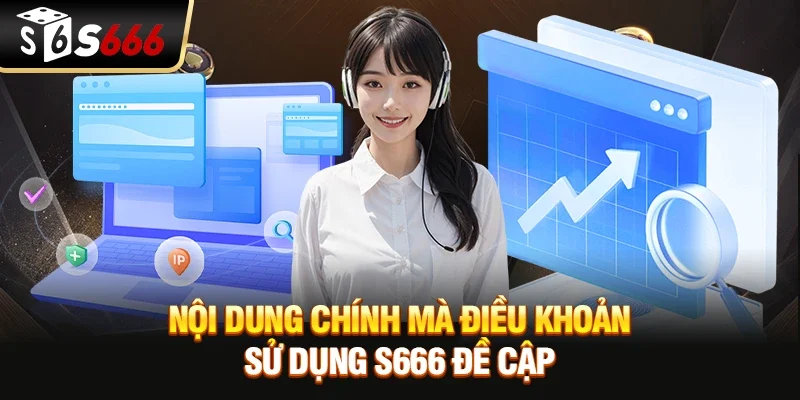 Nội dung chính mà điều khoản sử dụng S666 đề cập