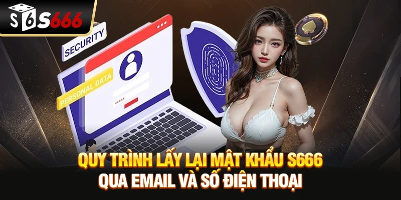 Lấy Lại Mật Khẩu S666 Nhanh Chóng Và An Toàn Nhất