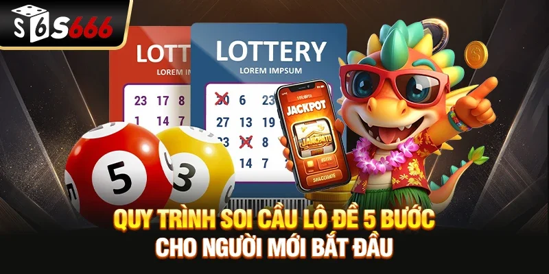 Quy trình soi cầu lô đề 5 bước cho người mới bắt đầu