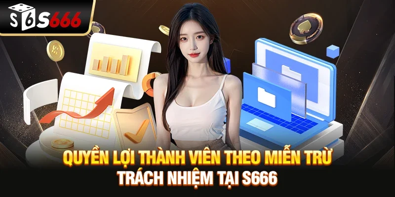 Quyền lợi thành viên theo miễn trừ trách nhiệm tại S666