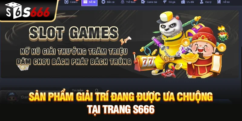 Sản phẩm giải trí đang được ưa chuộng tại trang S666
