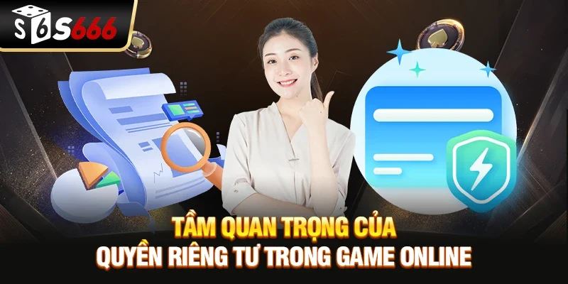 Tầm quan trọng của Quyền riêng tư trong game online
