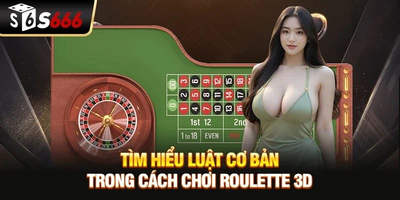 Tìm hiểu luật cơ bản trong cách chơi roulette 3D