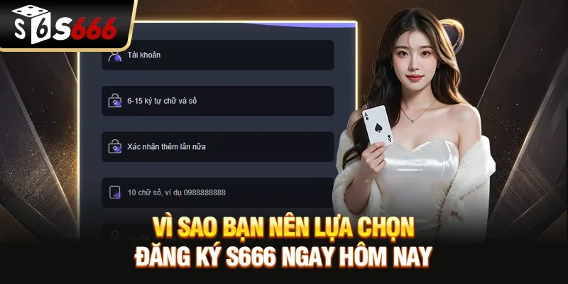 Vì sao bạn nên lựa chọn Đăng ký S666 ngay hôm nay